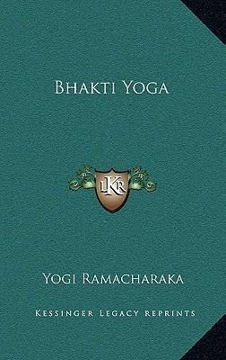 Bhakti Yoga - Yogi Ramacharaka (hardback)