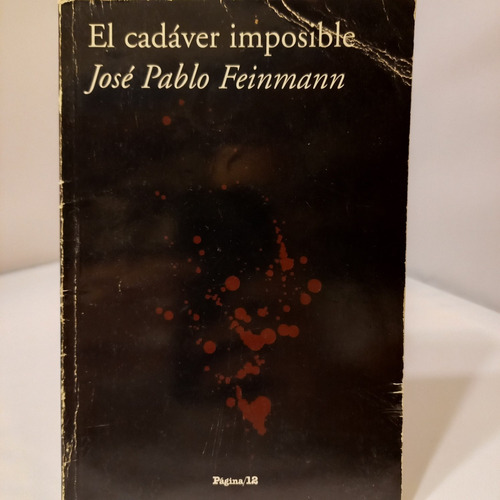 Jose Pablo Feinmann - El Cadaver Imposible - Pagina 12