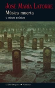 Libro Musica Muerta - Latorre, Jose Maria