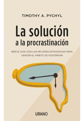La Solución A La Procrastinación, De Timothy A. Pychyl. Editorial Books4pocket, Tapa Blanda En Español, 2023