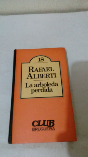 La Arboleda Perdida De Rafael Alberti - Bruguera (usado) 