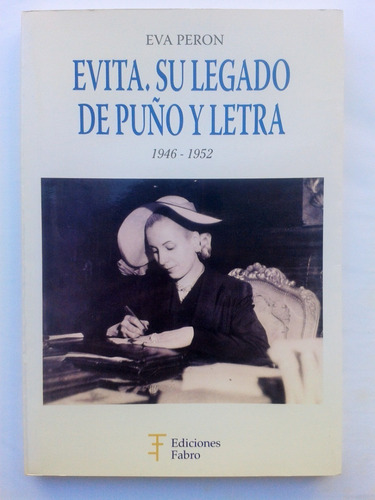 Eva Peron Evita Su Legado De Puño Y Letra 1946 1952 &