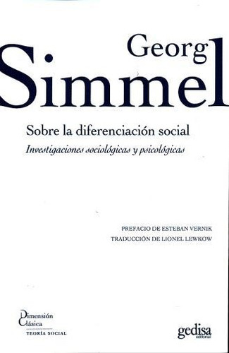 Georg Simmel Sobre la diferenciación social: Investigaciones sociológicas y psicológicas, de Simmel, Georg. Serie Dimensión Clásica Editorial Gedisa en español, 2017