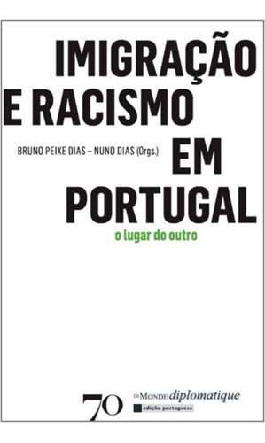 Imigracao E Racismo Em Portugal, De Dias, Bruno E Dias, Nuno (orgs.). Ciências Humanas E Sociais Editorial Edicoes 70, Tapa Mole, Edición Sociologia En Português, 20