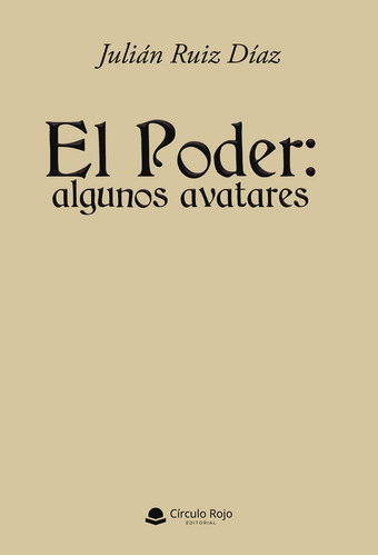 El Poder: Algunos Avatares, De Ruiz Díaz  Julián.. Grupo Editorial Círculo Rojo Sl, Tapa Blanda En Español