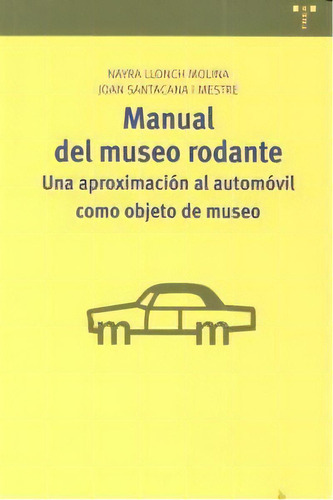 Manual Del Museo Rodante: Una Aproximaciãâ³n Al Automãâ³vil Como Objeto De Museo, De Llonch Molina, Nayra. Editorial Ediciones Trea, S.l., Tapa Blanda En Español