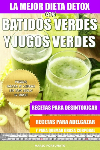 La Mejor Dieta Detox Con Batidos Verdes Y Jugos Verdes: Rece