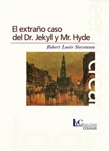 El Extraño Caso Del Dr. Jekyll Y Mr. Hyde - Leer Y Crear Colihue, De Stevenson, Robert Louis. Editorial Colihue, Tapa Blanda En Español, 2018