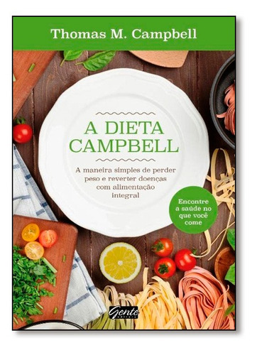 Dieta Campbell, A: Dieta Campbell, A, De Thomas M. Campbell Ii. Série Não Aplica, Vol. Não Aplica. Editora Gente, Capa Mole, Edição Unica Em Português