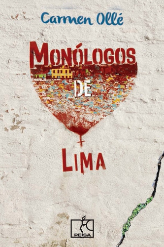 Monologos De Lima, De Olle, Carmen. N/a, Vol. Volumen Unico. Editorial Peisa, Edición 1 En Español, 2015