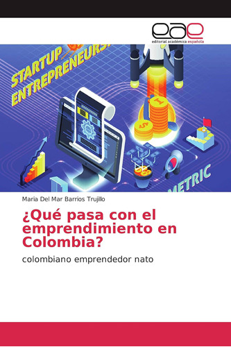 Libro: ¿qué Pasa Con Emprendimiento Colombia?: Colombi