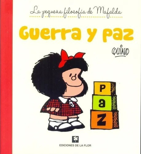 Guerra Y Paz - La Pequeña Filosofia De Mafalda - De La Flor
