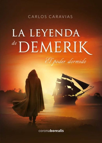 La Leyenda De Demerik. El Poder Dormido / Pd., De Caravias, Carlos. Editorial Corona Borealis, Tapa Dura, Edición 1.0 En Español, 2019