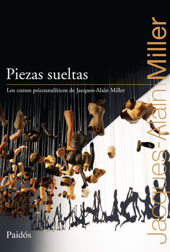 Piezas Sueltas De Jacques-alain Miller - Paidós