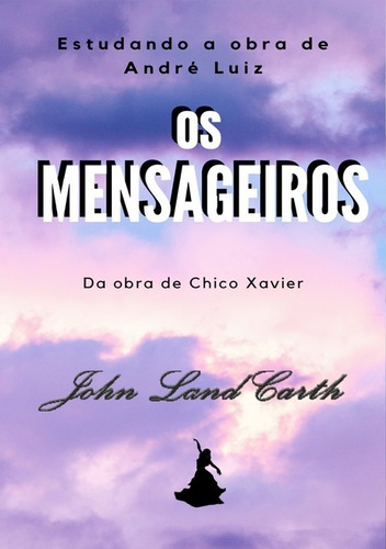 Estudando  A Obra  Os Mensageiros De André Luiz: Da Obra De Chico Xavier, De John Land Carth. Série Não Aplicável, Vol. 1. Editora Clube De Autores, Capa Mole, Edição 1 Em Português, 2022