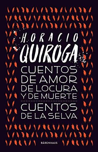 Cuentos De Amor De Locura Y De Muerte - Cuentos De La Selva