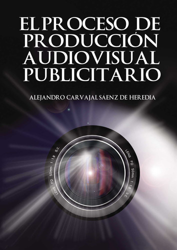 El Proceso De Producción Audiovisual, De Carvajal Sáenz , Alejandro.., Vol. 1.0. Editorial Punto Rojo Libros S.l., Tapa Blanda, Edición 1.0 En Español, 2032