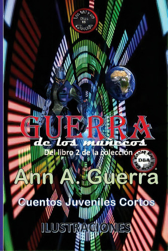 Guerra De Los Munecos: No. 15 Del Libro 2 De La Coleccion: Los Mil Y Un Dias, De Guerra, Daniel. Editorial Createspace, Tapa Blanda En Español