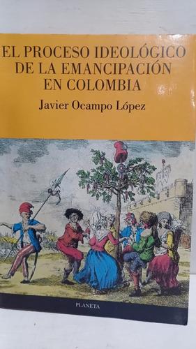 El Proceso Ideológico De La Emancipación En Colombia 