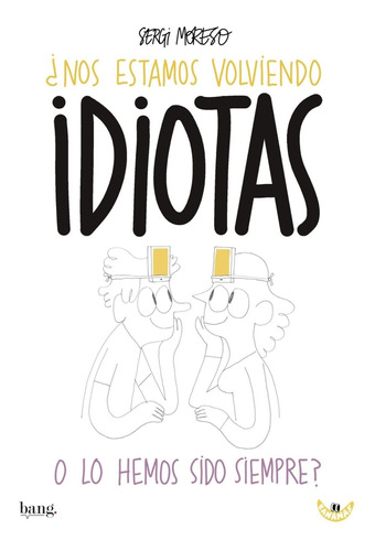 Libro - ¿nos Estamos Volviendo Idiotas O Lo Hemos Sido Siemp