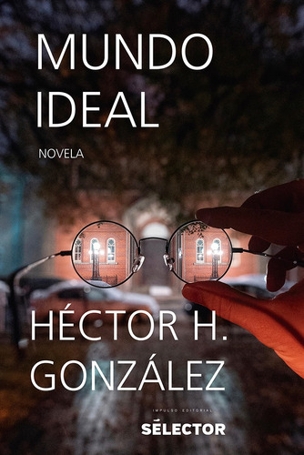 Mundo ideal, de González, Héctor H.. Editorial Selector, tapa blanda en español, 2019