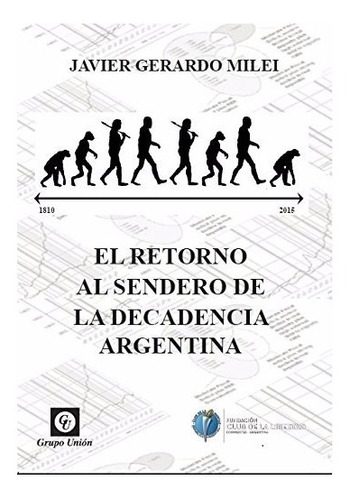 El Retorno Al Sendero De La Decadencia Argentina - Milei