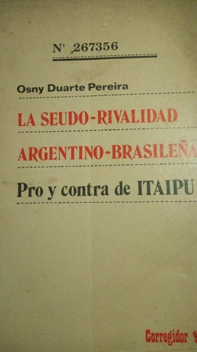Duarte Pereira- La Seudo Rivalidad Argentino Brasileña Itaip