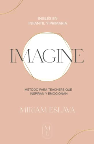 Imagine: Metodo Para Teachers Que Inspiran Y Emocionan