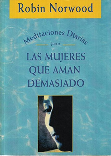 Meditaciones Diarias Para Las Mujeres Que Aman Demasiado