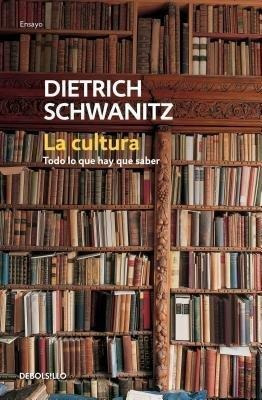 La Cultura: Todo Lo Que Hay Que Saber  - Dietrich Schwanitz