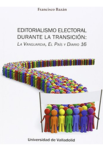 Libro Editorialismo Electoral Durante La Transicio De Bazan