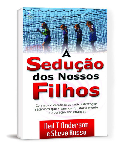 A Sedução Dos Nossos Filhos, De Neil T. Anderson., Vol. 1. Editora Betânia, Capa Mole Em Português, 2020