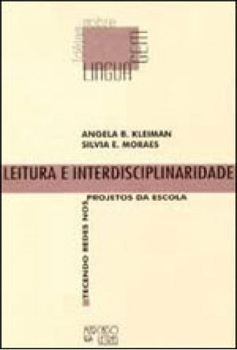 Leitura E Interdisciplinaridade: Tecendo Redes Nos Projetos Da Escola, De Kleiman, Angela B.. Editora Mercado De Letras, Capa Mole Em Português