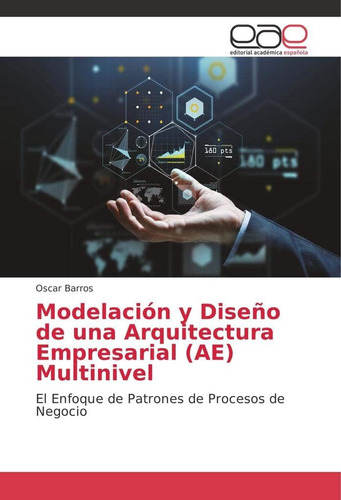 Libro: Modelación Y Diseño Una Arquitectura Empresarial (