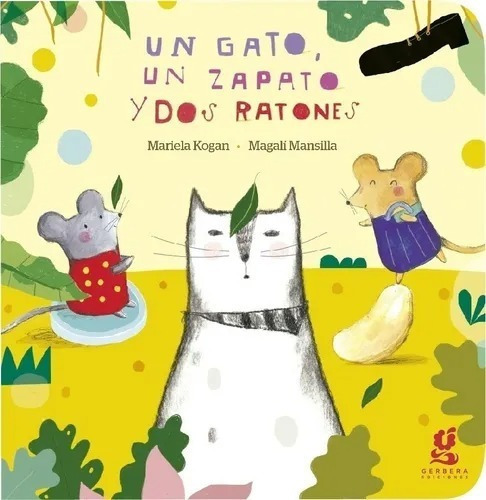 Un Gato, Un Zapato Y Dos Ratones - Mariela Kogan - Gerbera