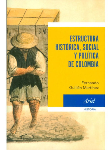 Estructura Histórica Social Y Política De Colombia, De Fernando Guillén Martínez. Editorial Ariel En Español