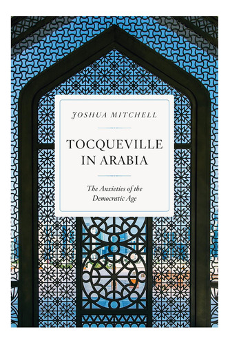 Libro: Tocqueville En Arabia: Las Ansiedades De La Época