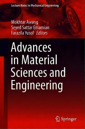 Advances In Material Sciences And Engineering, De Mokhtar Awang. Lecture Tes In Mechanical Engineering, Vol. 1. Editorial Springer Verlag, Singapore, Tapa Blanda En Inglés