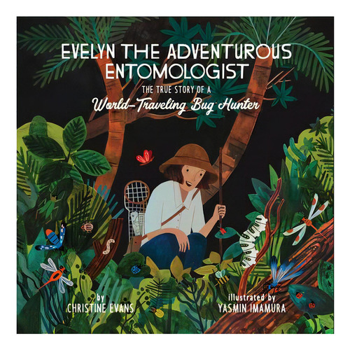 Evelyn The Adventurous Entomologist : The True Story Of A World-traveling Bug Hunter, De Christine Evans. Editorial The Innovation Press, Tapa Dura En Inglés