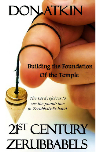21st Century Zerubbabels: The Lord Rejoices To See The Plumb Line In Zerubbabel's Hand.: Building The Foundation Of The Temple, De Atkin, Don., Vol. 1. Editorial Createspace, Tapa Blanda En Inglés