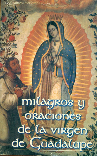 Milagros Y Oraciones De La Virgen De Guadalupe