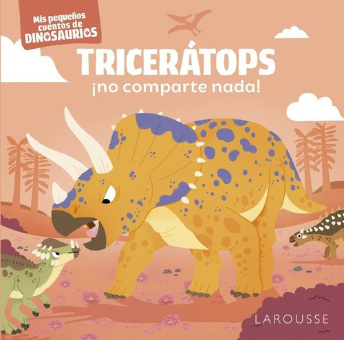 Triceratops No Comparte Nada, De Frattini, Stephane. Editorial Larousse, Tapa Dura En Español