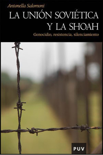 LA UNIÓN SOVIÉTICA Y LA SHOAH, de ANTONELLA SALOMONI. Editorial Publicacions de la Universitat de València, tapa blanda en español