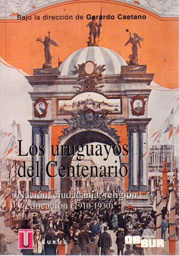 Los Uruguayos Del Centenario Gerardo Caetano