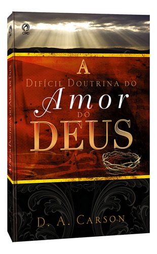A difícil doutrina do amor de Deus, de Carson, Donald A.. Editorial CPAD, capa mole em português, 2008