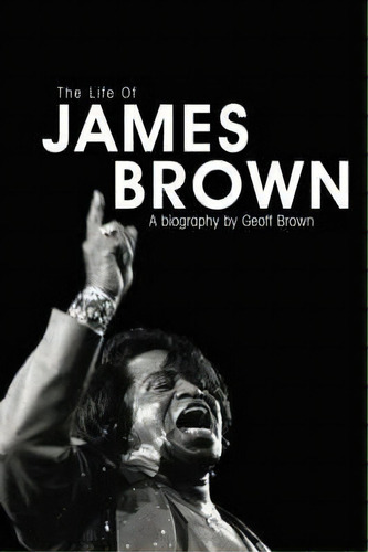 Black And Proud : The Life Of James Brown, De Geoff Brown. Editorial Omnibus Press, Tapa Blanda En Inglés