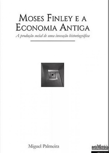 MOSES FINLEY E A ECONOMIA ANTIGA, de PALMEIRA, MIGUEL. Editora INTERMEIOS, capa mole em português