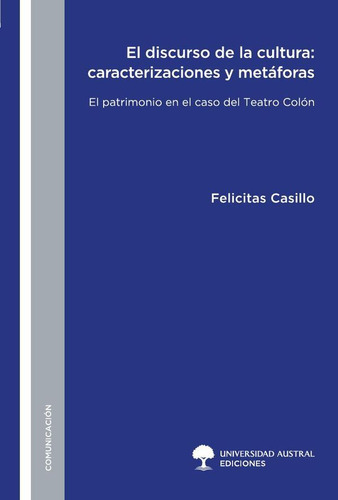 El Discurso De La Cultura: Caracterizaciones Y Metáforas, De Felicitas Rosa Casillo. Editorial Universidad Austral Ediciones, Tapa Blanda En Español, 2022