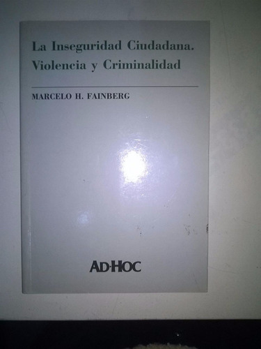 La Inseguridad Ciudadana.violencia Y Criminalidad ( Fainberg