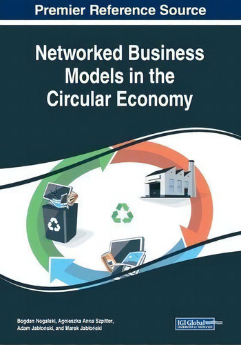 Networked Business Models In The Circular Economy, De Bogdan Nogalski., Vol. 1. Editorial Igi Global, Tapa Blanda En Inglés